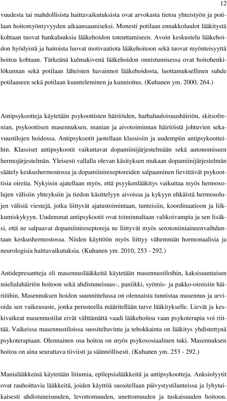 Avoin keskustelu lääkehoidon hyödyistä ja haitoista luovat motivaatiota lääkehoitoon sekä tuovat myönteisyyttä hoitoa kohtaan.