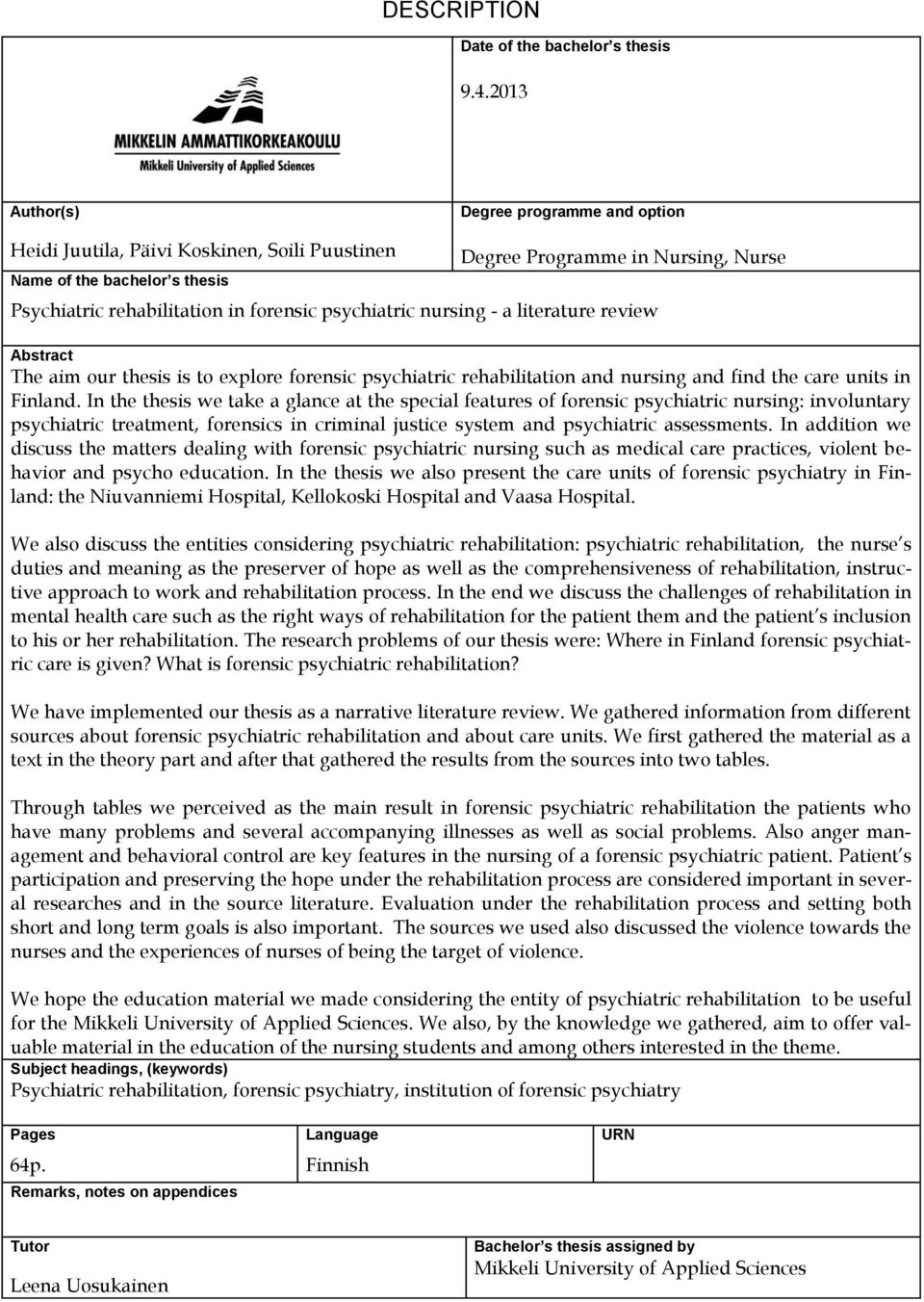 psychiatric nursing - a literature review Abstract The aim our thesis is to explore forensic psychiatric rehabilitation and nursing and find the care units in Finland.