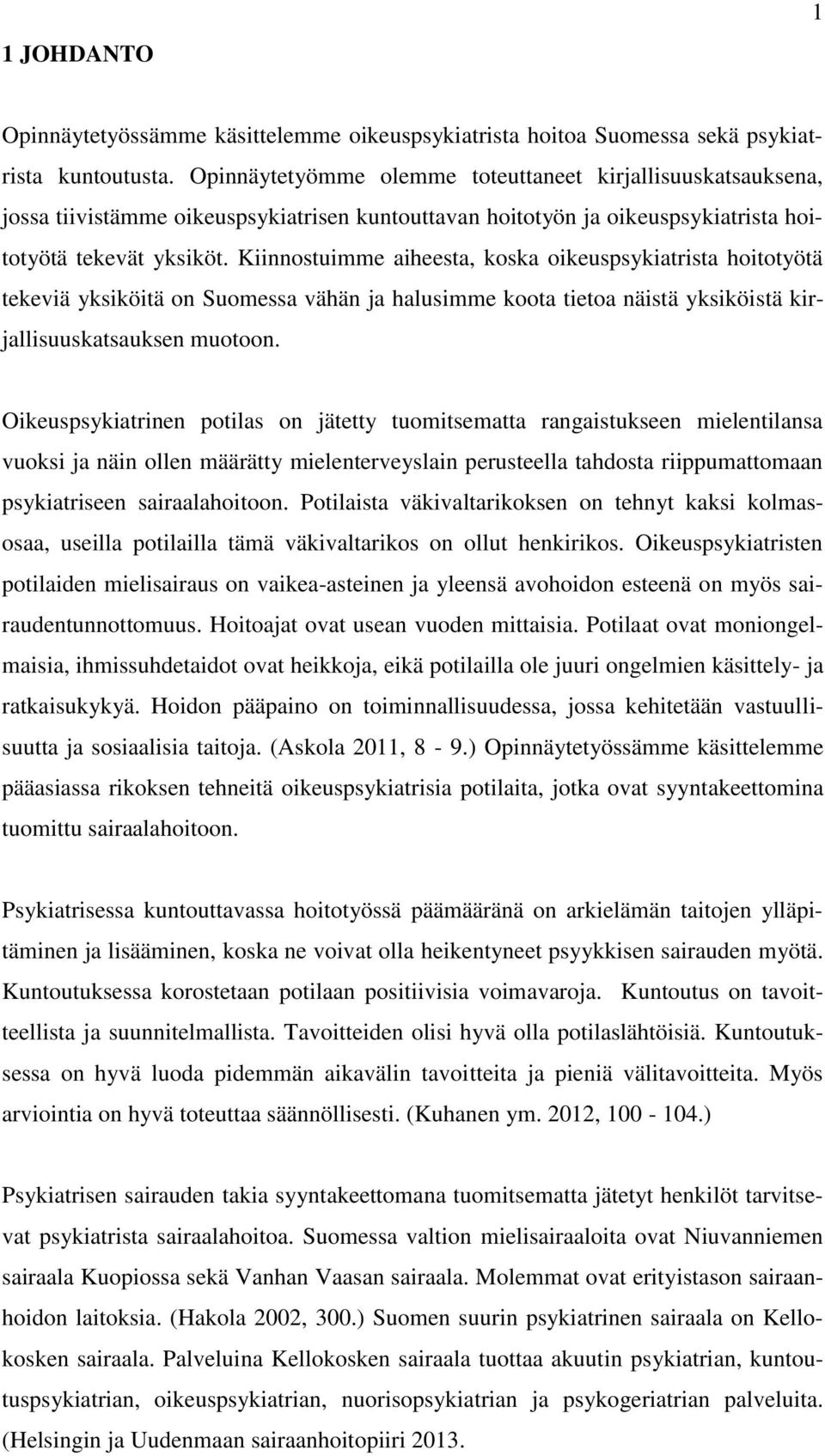 Kiinnostuimme aiheesta, koska oikeuspsykiatrista hoitotyötä tekeviä yksiköitä on Suomessa vähän ja halusimme koota tietoa näistä yksiköistä kirjallisuuskatsauksen muotoon.