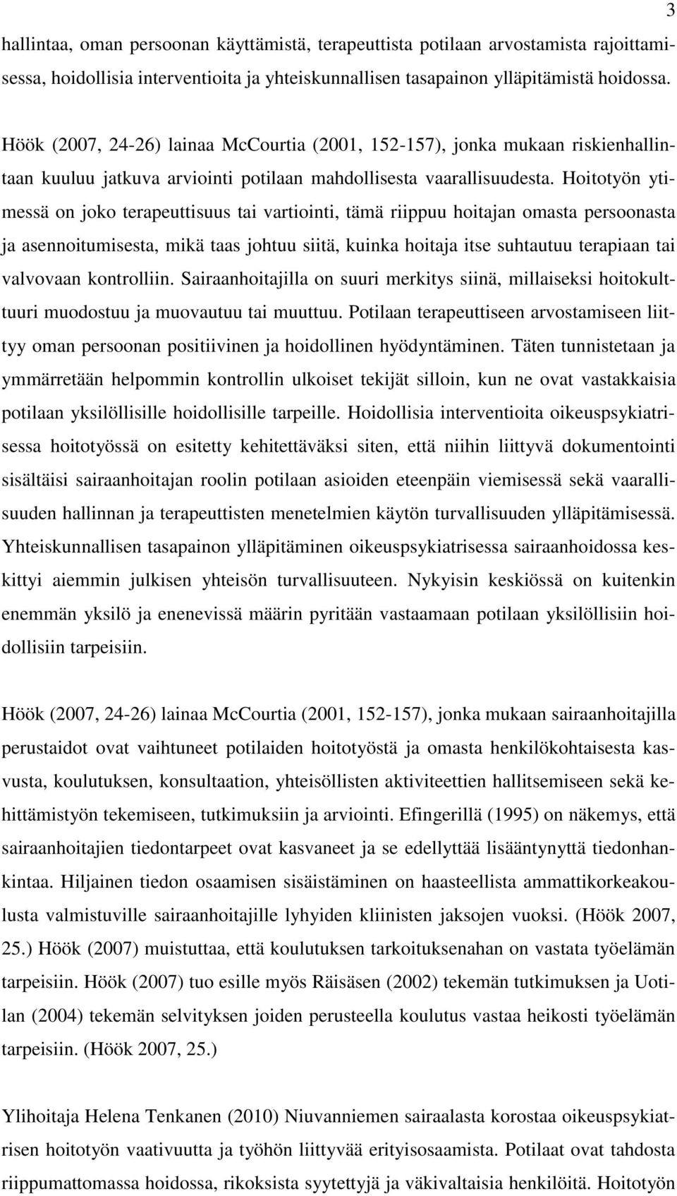 Hoitotyön ytimessä on joko terapeuttisuus tai vartiointi, tämä riippuu hoitajan omasta persoonasta ja asennoitumisesta, mikä taas johtuu siitä, kuinka hoitaja itse suhtautuu terapiaan tai valvovaan