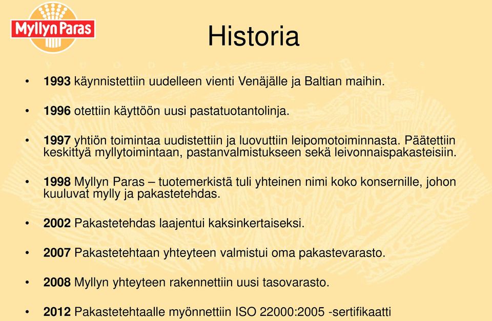 Päätettiin keskittyä myllytoimintaan, pastanvalmistukseen sekä leivonnaispakasteisiin.