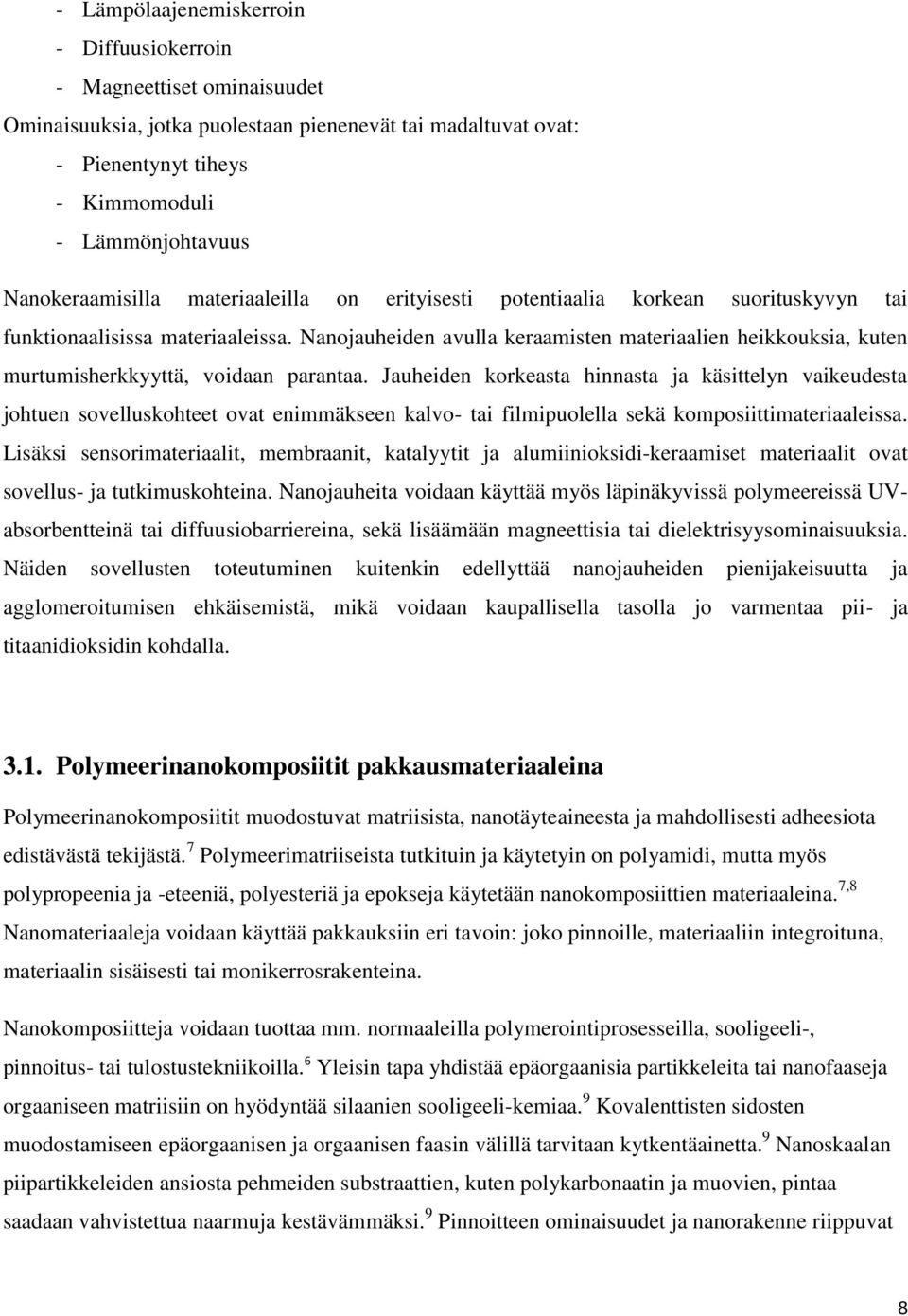 Nanojauheiden avulla keraamisten materiaalien heikkouksia, kuten murtumisherkkyyttä, voidaan parantaa.