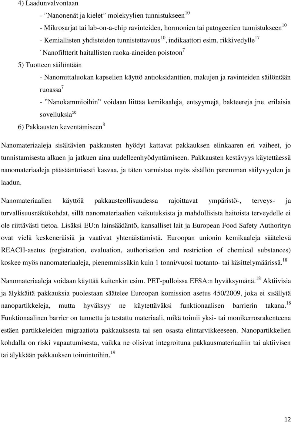 rikkivedylle 17 - Nanofiltterit haitallisten ruoka-aineiden poistoon 7 5) Tuotteen säilöntään - Nanomittaluokan kapselien käyttö antioksidanttien, makujen ja ravinteiden säilöntään ruoassa 7 -