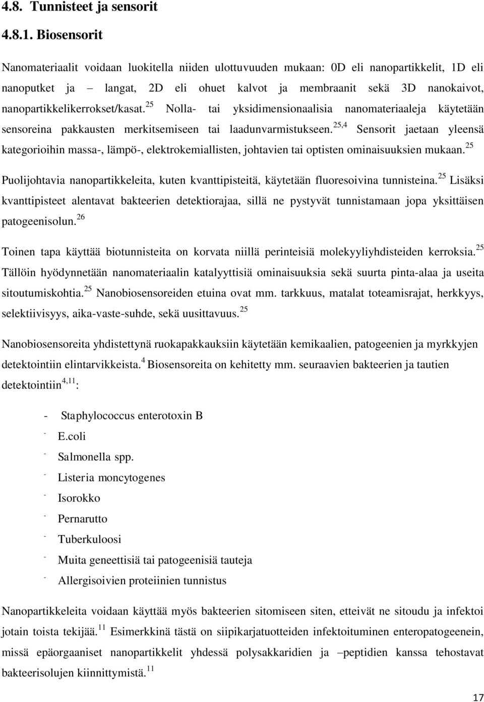 nanopartikkelikerrokset/kasat. 25 Nolla- tai yksidimensionaalisia nanomateriaaleja käytetään sensoreina pakkausten merkitsemiseen tai laadunvarmistukseen.