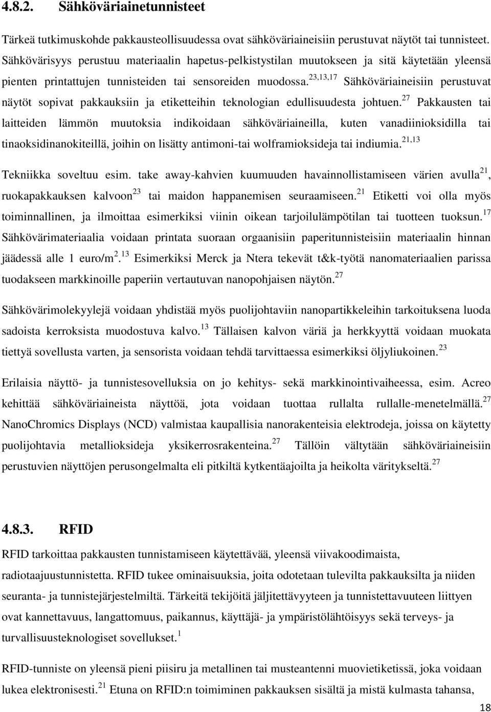 23,13,17 Sähköväriaineisiin perustuvat näytöt sopivat pakkauksiin ja etiketteihin teknologian edullisuudesta johtuen.