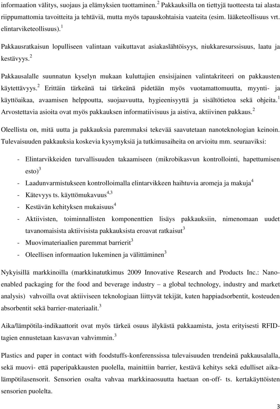 2 Pakkausalalle suunnatun kyselyn mukaan kuluttajien ensisijainen valintakriteeri on pakkausten käytettävyys.