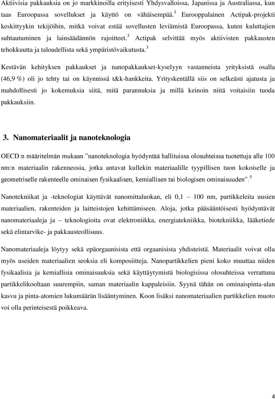 3 Actipak selvittää myös aktiivisten pakkausten tehokkuutta ja taloudellista sekä ympäristövaikutusta.