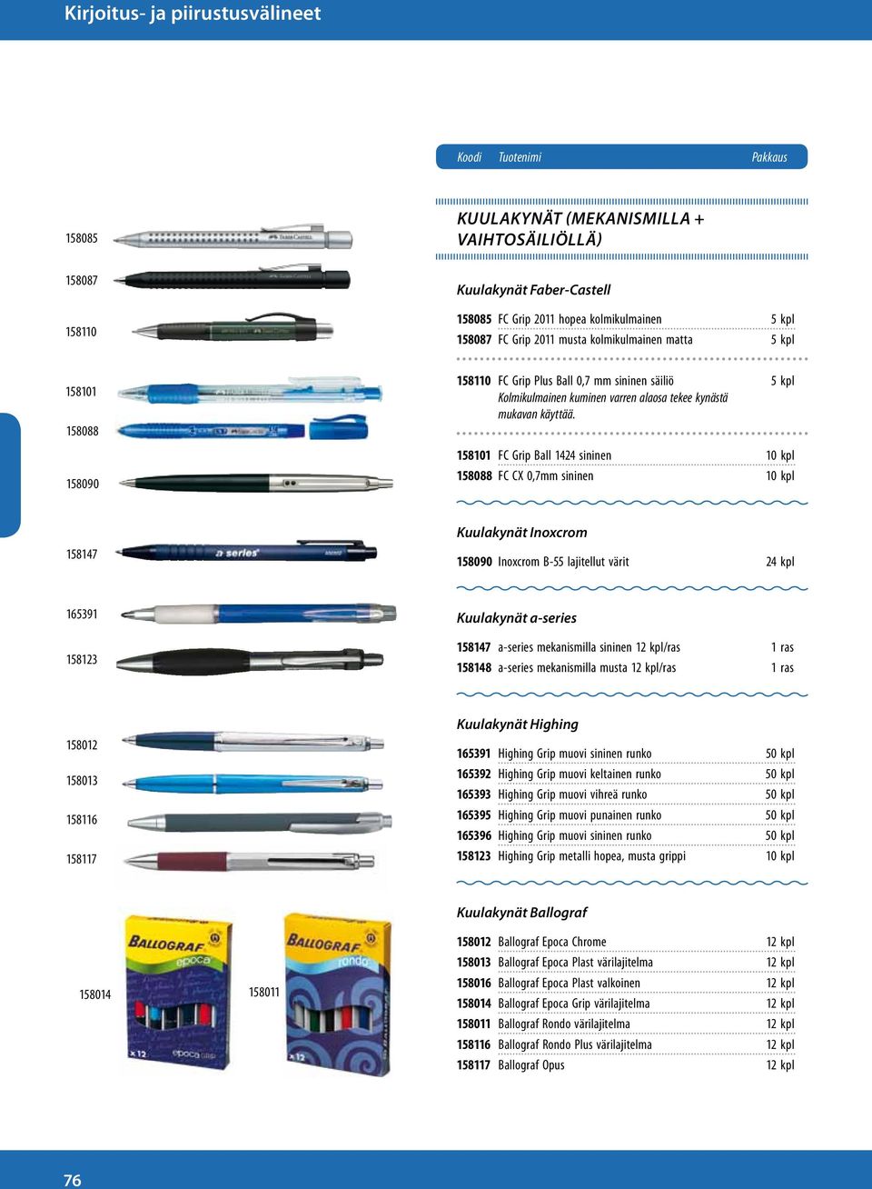 158101 FC Grip Ball 1424 sininen 10 kpl 158088 FC CX 0,7mm sininen 10 kpl 158147 Kuulakynät Inoxcrom 158090 Inoxcrom B-55 lajitellut värit 24 kpl 165391 158123 Kuulakynät a-series 158147 a-series