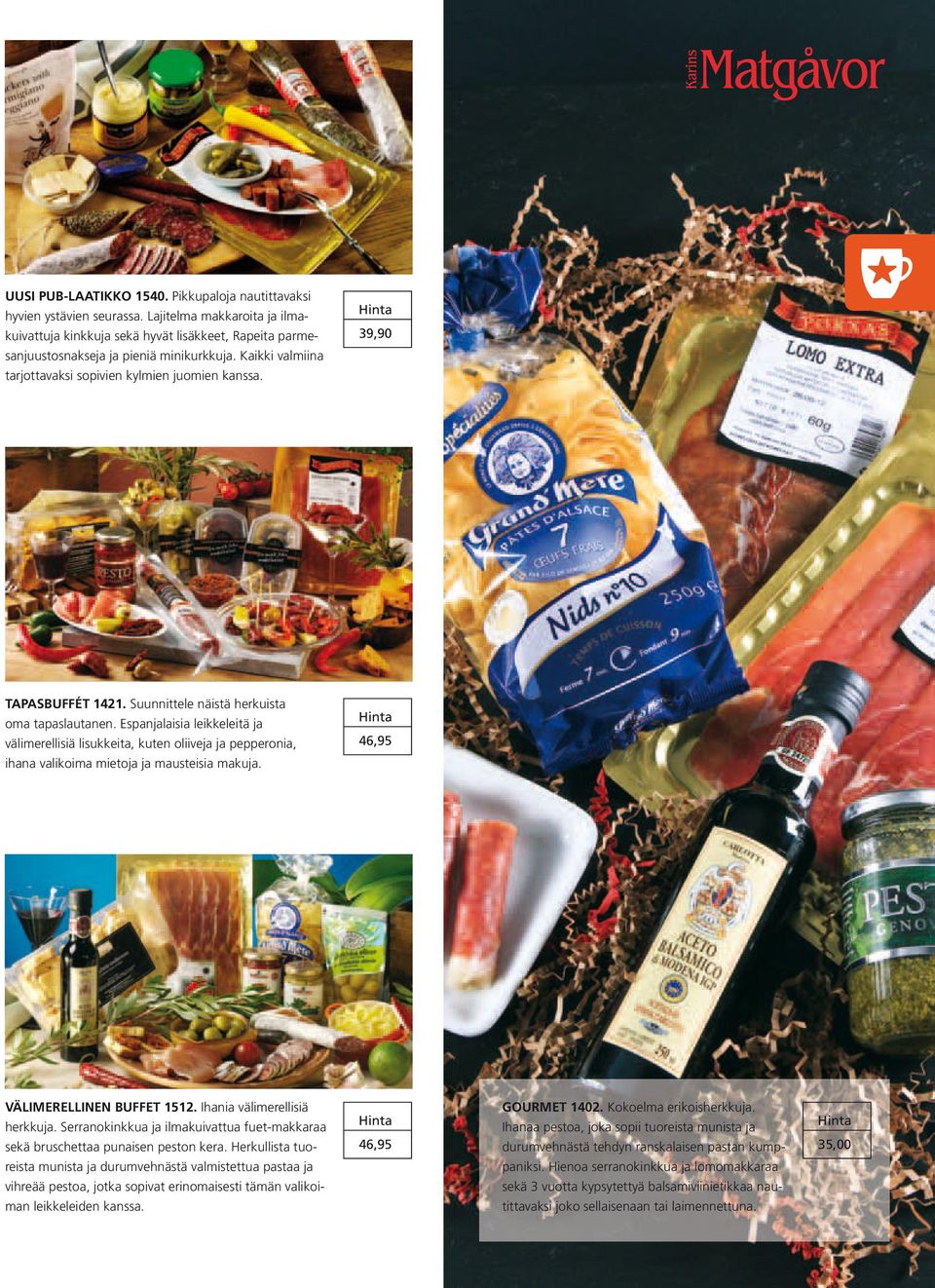 Espanjalaisia leikkeleitä ja välimerellisiä lisukkeita, kuten oliiveja ja pepperonia, ihana valikoima mietoja ja mausteisia makuja. 46,95 VÄLIMERELLINEN BUFFET 1512. Ihania välimerellisiä herkkuja.