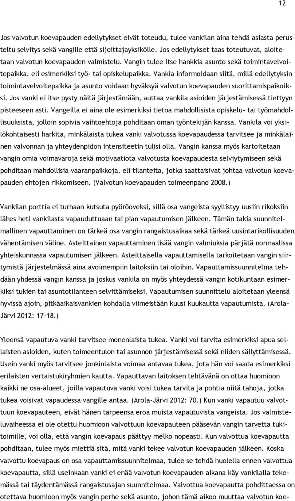 Vankia informoidaan siitä, millä edellytyksin toimintavelvoitepaikka ja asunto voidaan hyväksyä valvotun koevapauden suorittamispaikoiksi.