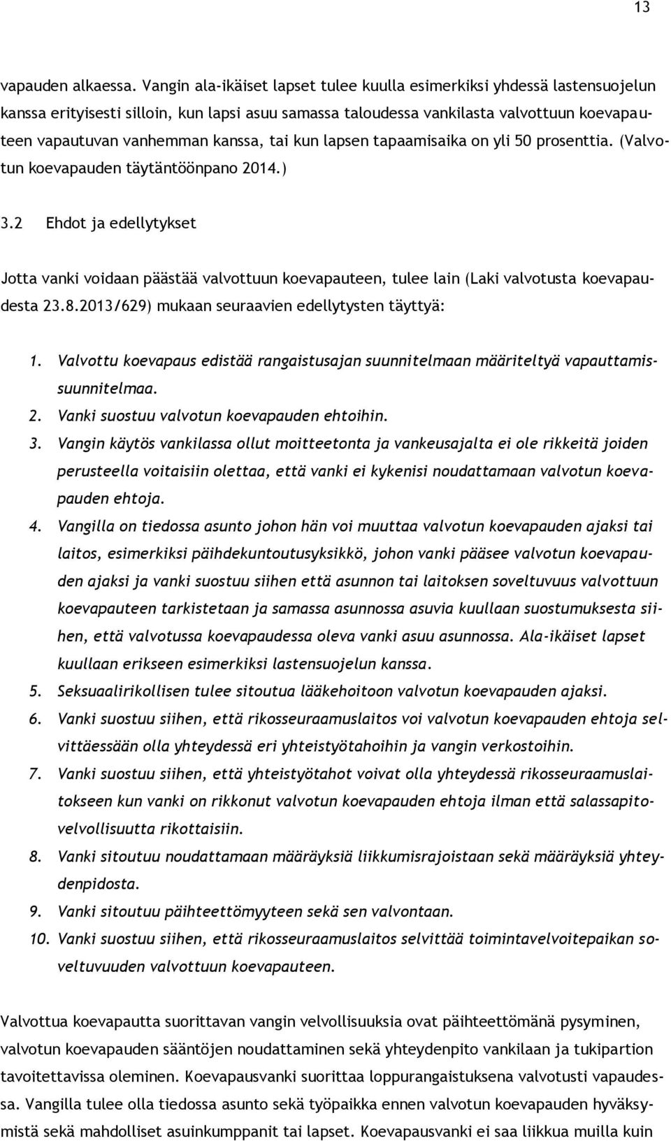 tai kun lapsen tapaamisaika on yli 50 prosenttia. (Valvotun koevapauden täytäntöönpano 2014.) 3.