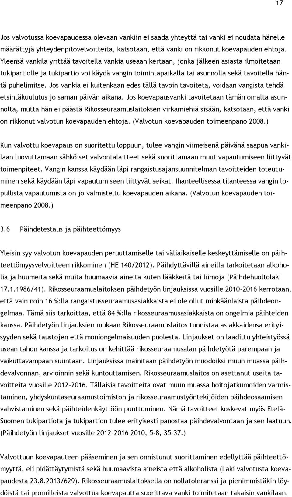 puhelimitse. Jos vankia ei kuitenkaan edes tällä tavoin tavoiteta, voidaan vangista tehdä etsintäkuulutus jo saman päivän aikana.