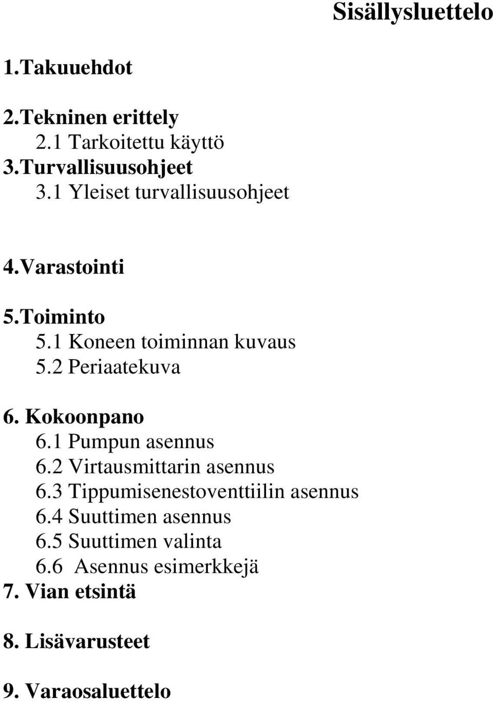 Kokoonpano 6.1 Pumpun asennus 6.2 Virtausmittarin asennus 6.3 Tippumisenestoventtiilin asennus 6.