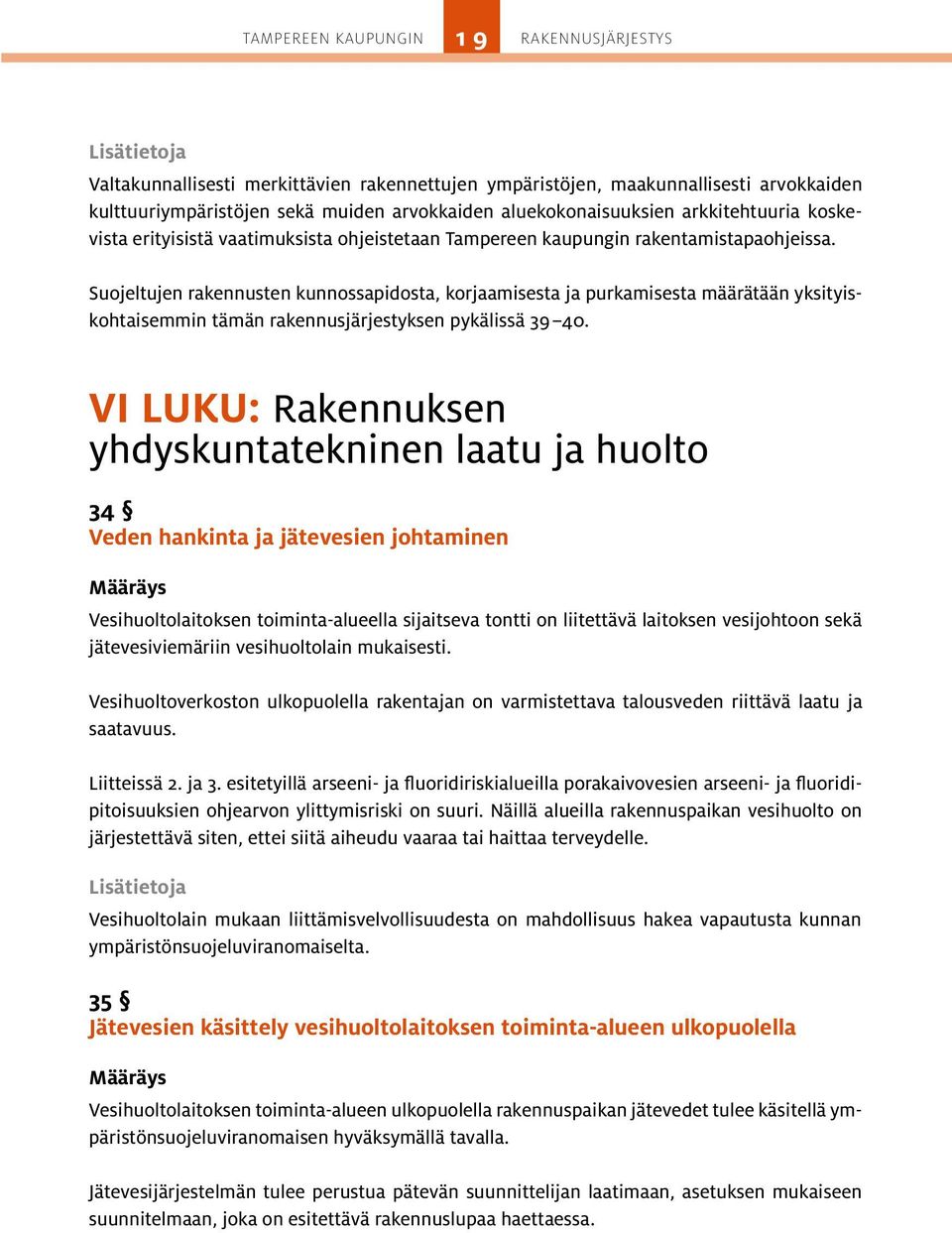 Suojeltujen rakennusten kunnossapidosta, korjaamisesta ja purkamisesta määrätään yksityiskohtaisemmin tämän rakennusjärjestyksen pykälissä 39 40.