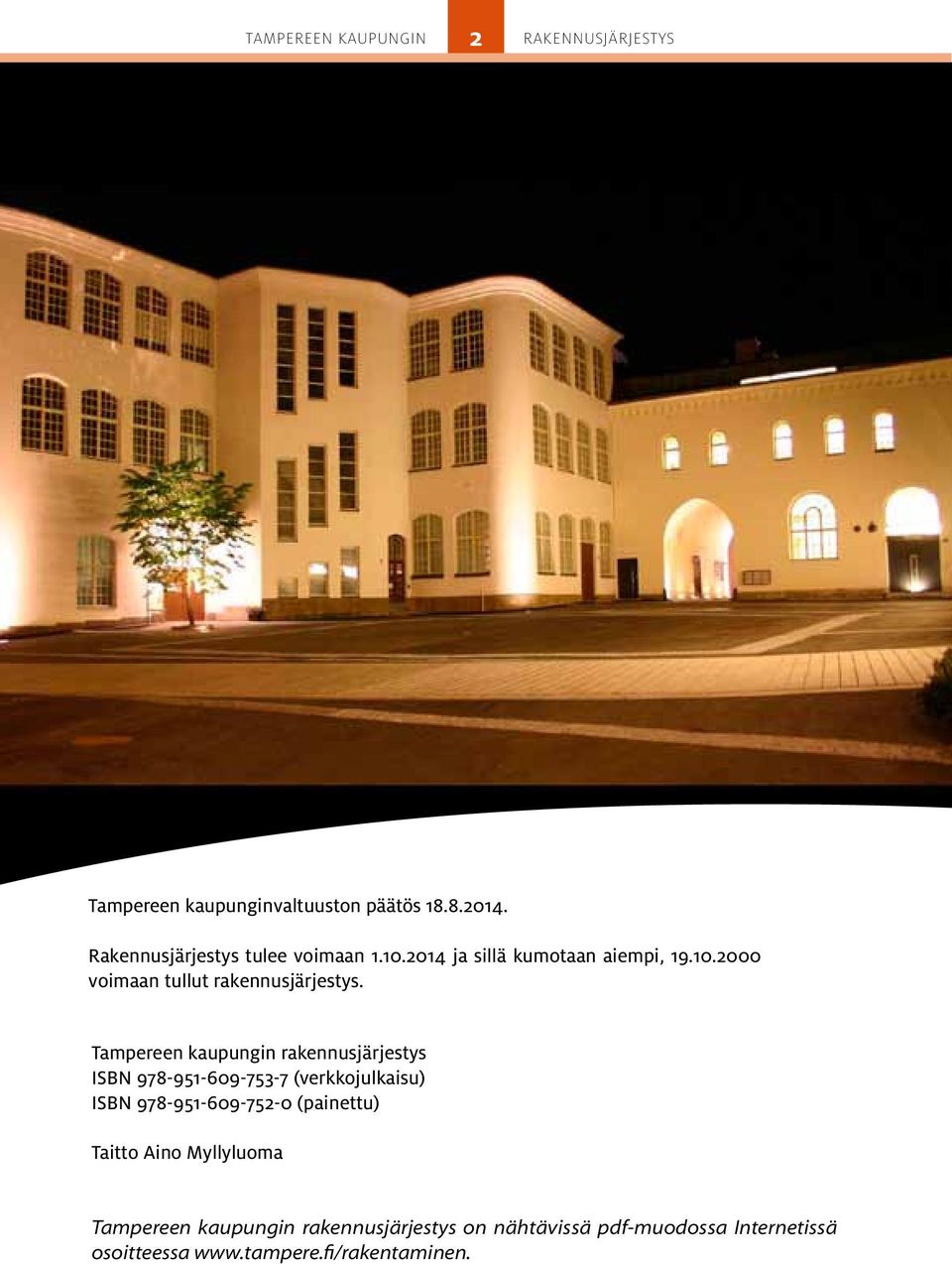 Tampereen kaupungin rakennusjärjestys ISBN 978-951-609-753-7 (verkkojulkaisu) ISBN 978-951-609-752-0