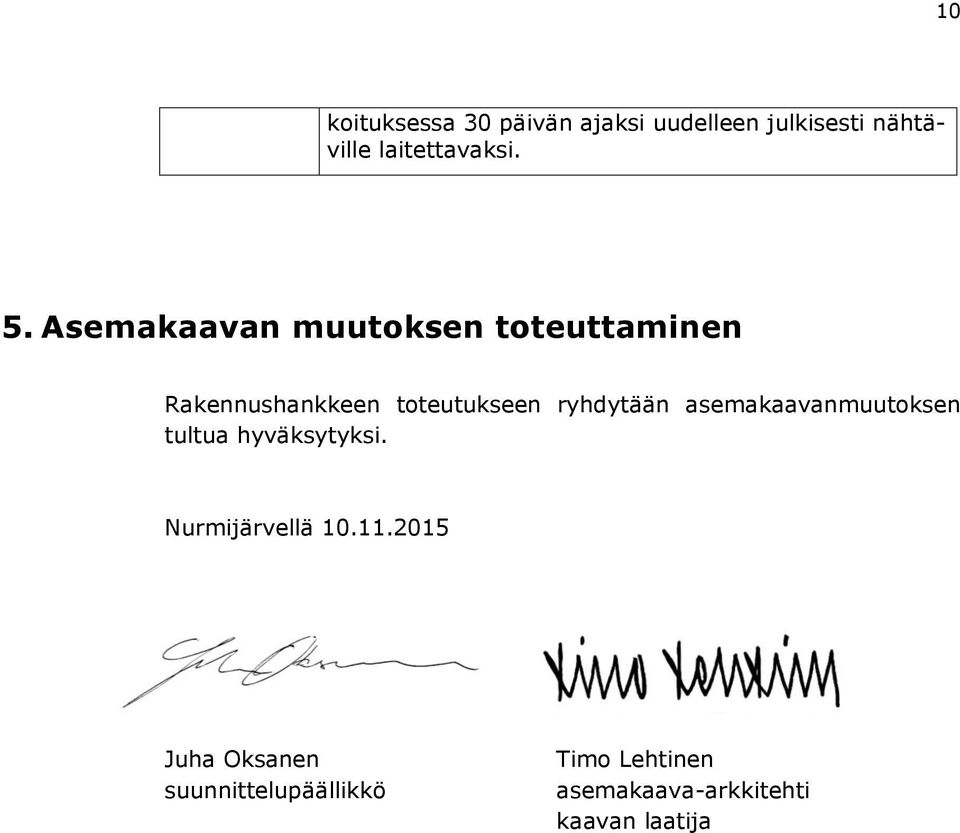 ryhdytään asemakaavanmuutoksen tultua hyväksytyksi. Nurmijärvellä 10.11.