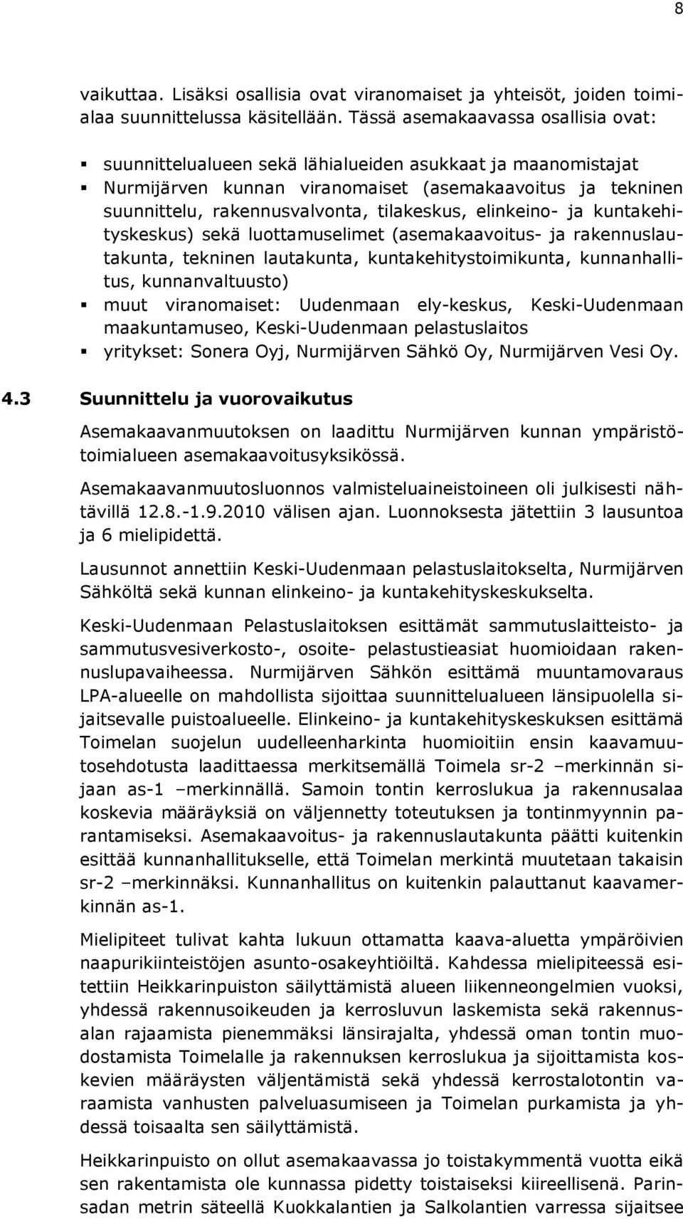 tilakeskus, elinkeino- ja kuntakehityskeskus) sekä luottamuselimet (asemakaavoitus- ja rakennuslautakunta, tekninen lautakunta, kuntakehitystoimikunta, kunnanhallitus, kunnanvaltuusto) muut