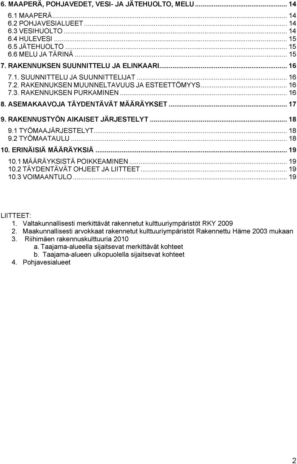 ASEMAKAAVOJA TÄYDENTÄVÄT MÄÄRÄYKSET... 17 9. RAKENNUSTYÖN AIKAISET JÄRJESTELYT... 18 9.1 TYÖMAAJÄRJESTELYT... 18 9.2 TYÖMAATAULU... 18 10. ERINÄISIÄ MÄÄRÄYKSIÄ... 19 10.1 MÄÄRÄYKSISTÄ POIKKEAMINEN.