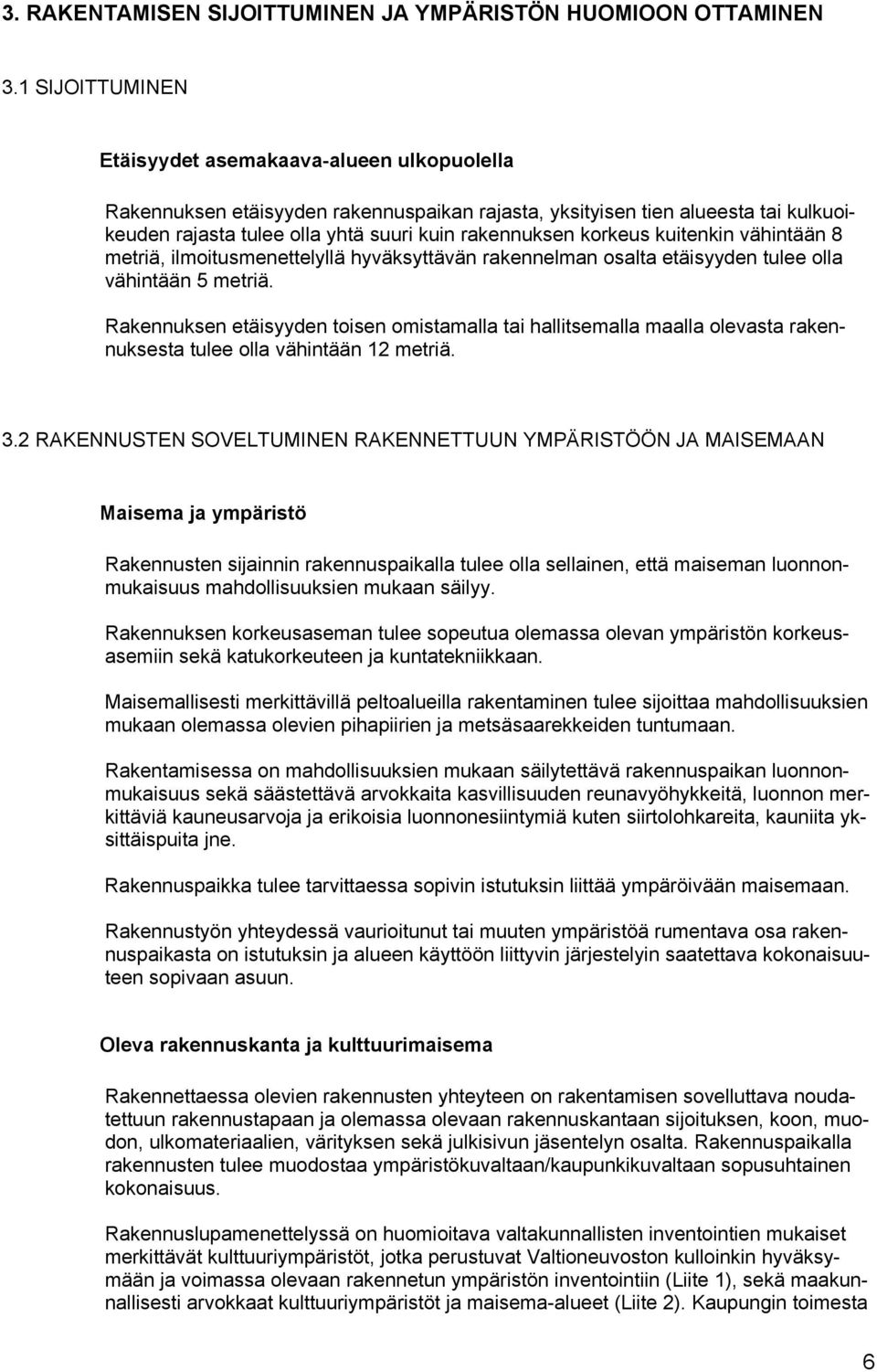 korkeus kuitenkin vähintään 8 metriä, ilmoitusmenettelyllä hyväksyttävän rakennelman osalta etäisyyden tulee olla vähintään 5 metriä.