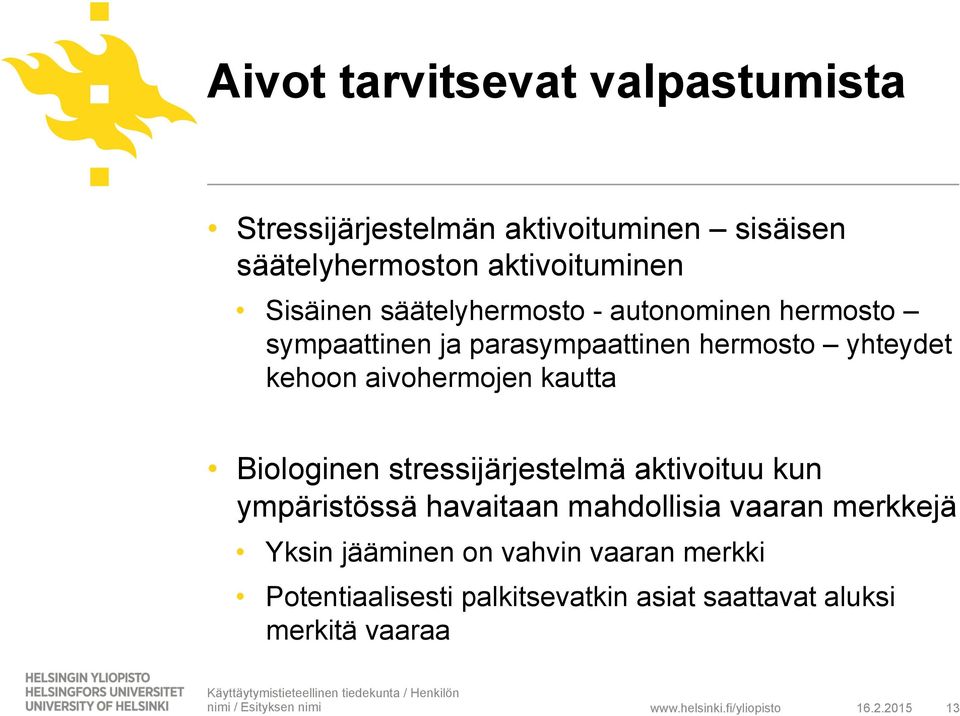 aivohermojen kautta Biologinen stressijärjestelmä aktivoituu kun ympäristössä havaitaan mahdollisia vaaran