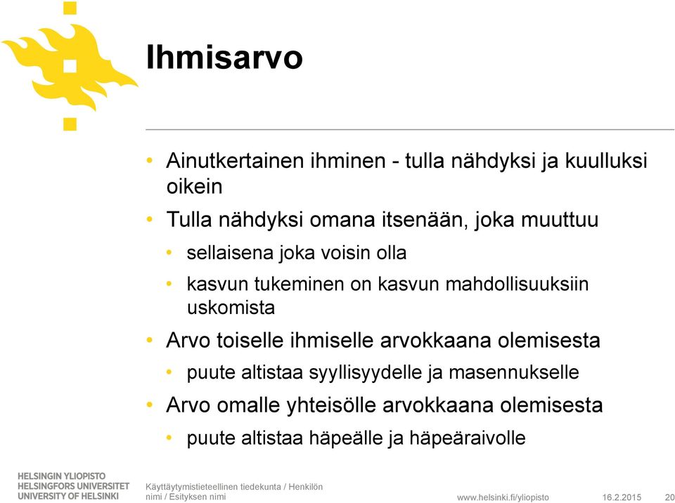 uskomista Arvo toiselle ihmiselle arvokkaana olemisesta puute altistaa syyllisyydelle ja