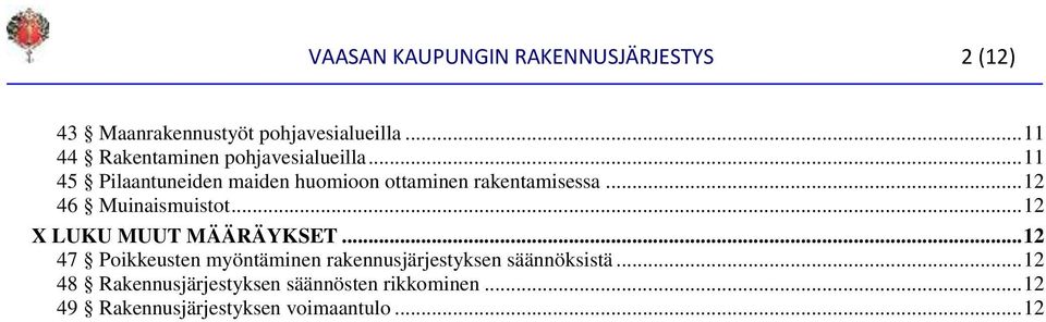 .. 11 45 Pilaantuneiden maiden huomioon ottaminen rakentamisessa... 12 46 Muinaismuistot.