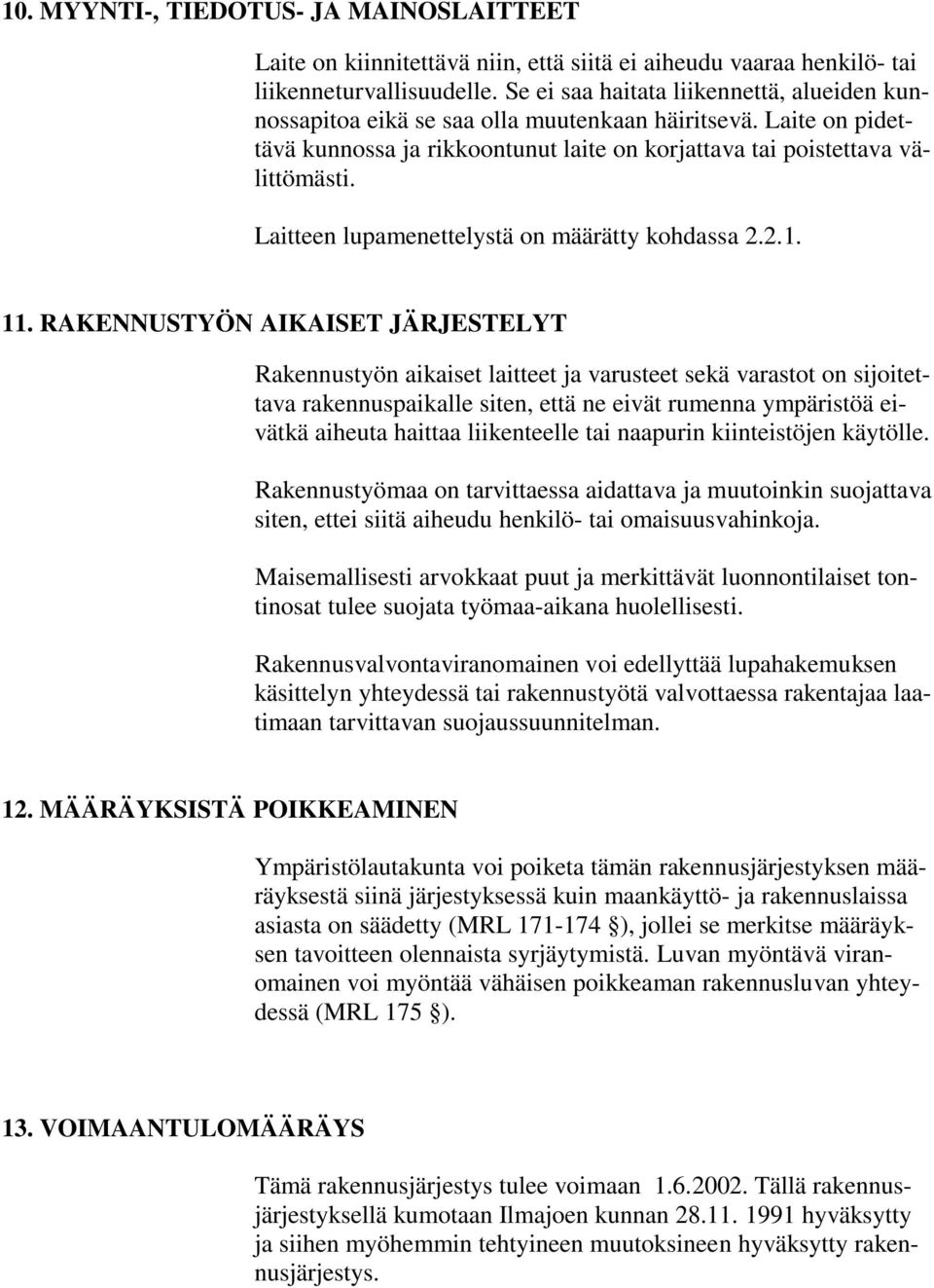 Laitteen lupamenettelystä on määrätty kohdassa 2.2.1. 11.