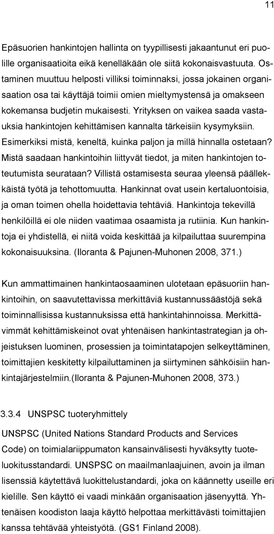 Yrityksen on vaikea saada vastauksia hankintojen kehittämisen kannalta tärkeisiin kysymyksiin. Esimerkiksi mistä, keneltä, kuinka paljon ja millä hinnalla ostetaan?