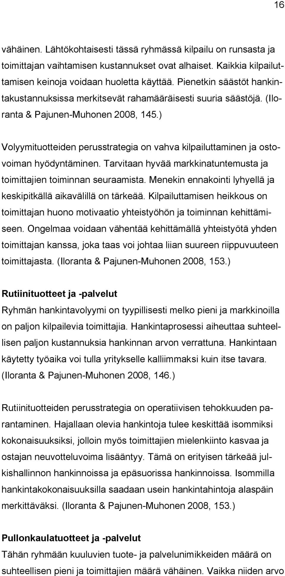 ) Volyymituotteiden perusstrategia on vahva kilpailuttaminen ja ostovoiman hyödyntäminen. Tarvitaan hyvää markkinatuntemusta ja toimittajien toiminnan seuraamista.