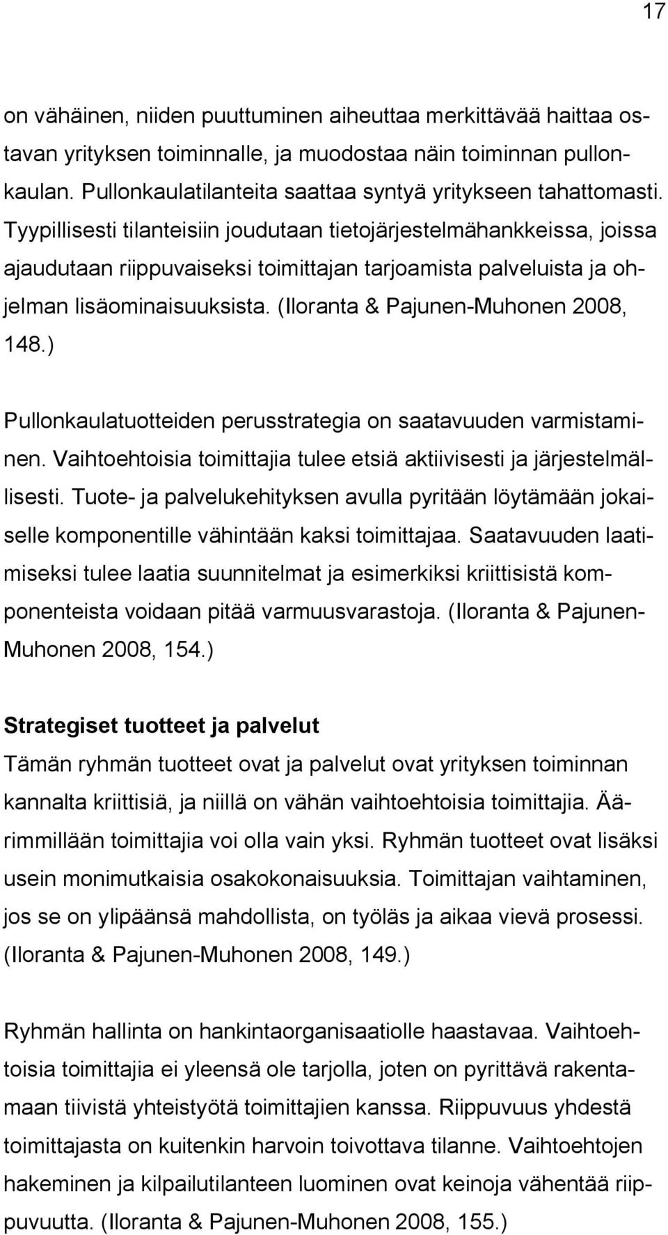 (Iloranta & Pajunen-Muhonen 2008, 148.) Pullonkaulatuotteiden perusstrategia on saatavuuden varmistaminen. Vaihtoehtoisia toimittajia tulee etsiä aktiivisesti ja järjestelmällisesti.