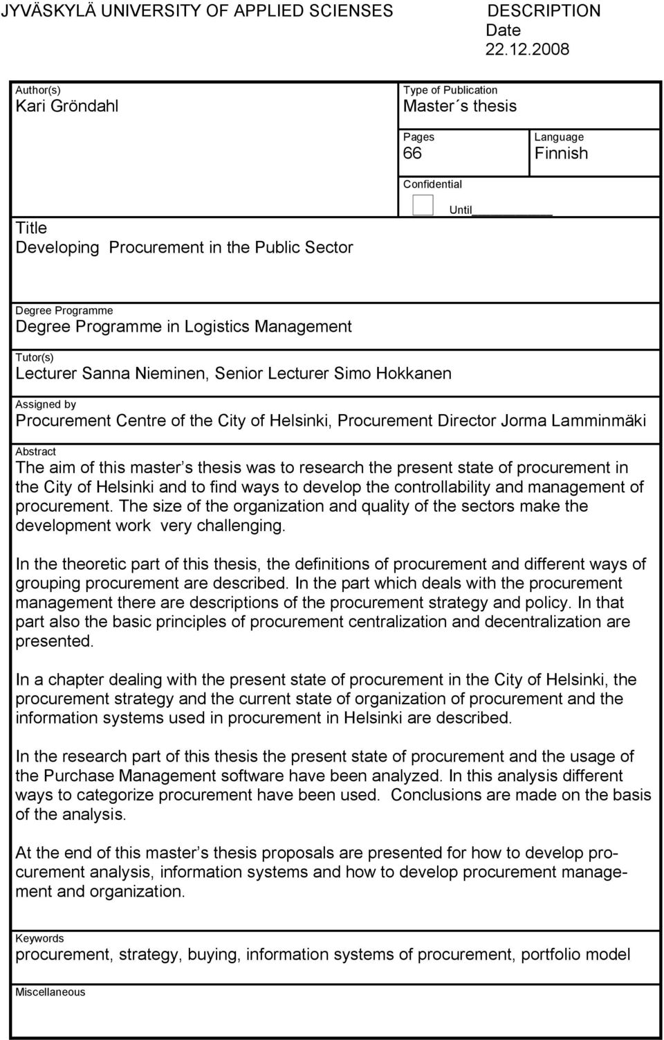 Lecturer Simo Hokkanen Assigned by Procurement Centre of the City of Helsinki, Procurement Director Jorma Lamminmäki Abstract The aim of this master s thesis was to research the present state of