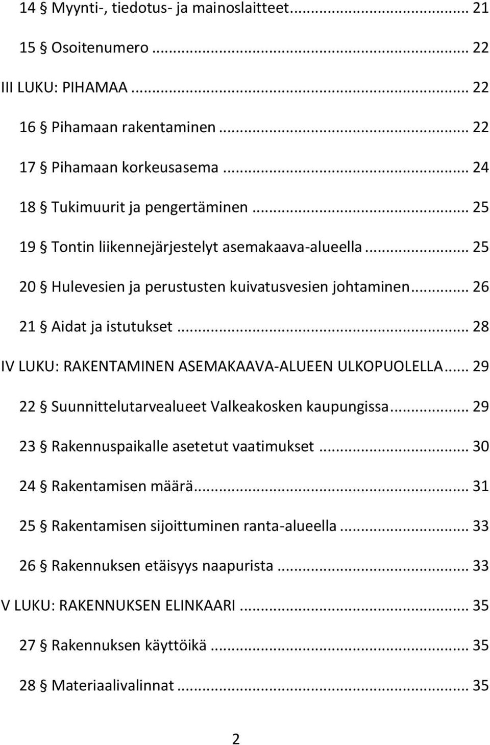 .. 26 21 Aidat ja istutukset... 28 IV LUKU: RAKENTAMINEN ASEMAKAAVA-ALUEEN ULKOPUOLELLA... 29 22 Suunnittelutarvealueet Valkeakosken kaupungissa.