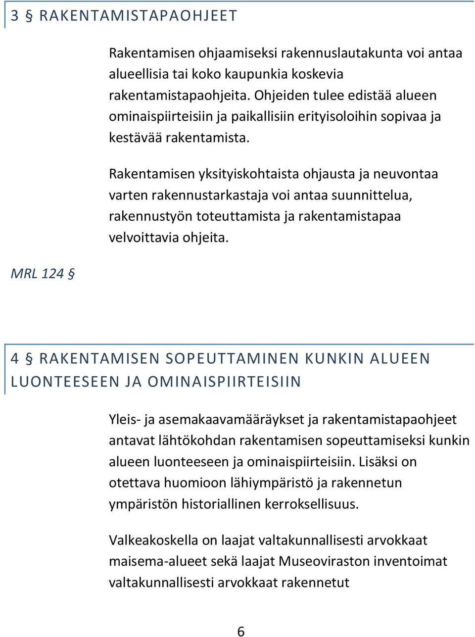 Rakentamisen yksityiskohtaista ohjausta ja neuvontaa varten rakennustarkastaja voi antaa suunnittelua, rakennustyön toteuttamista ja rakentamistapaa velvoittavia ohjeita.