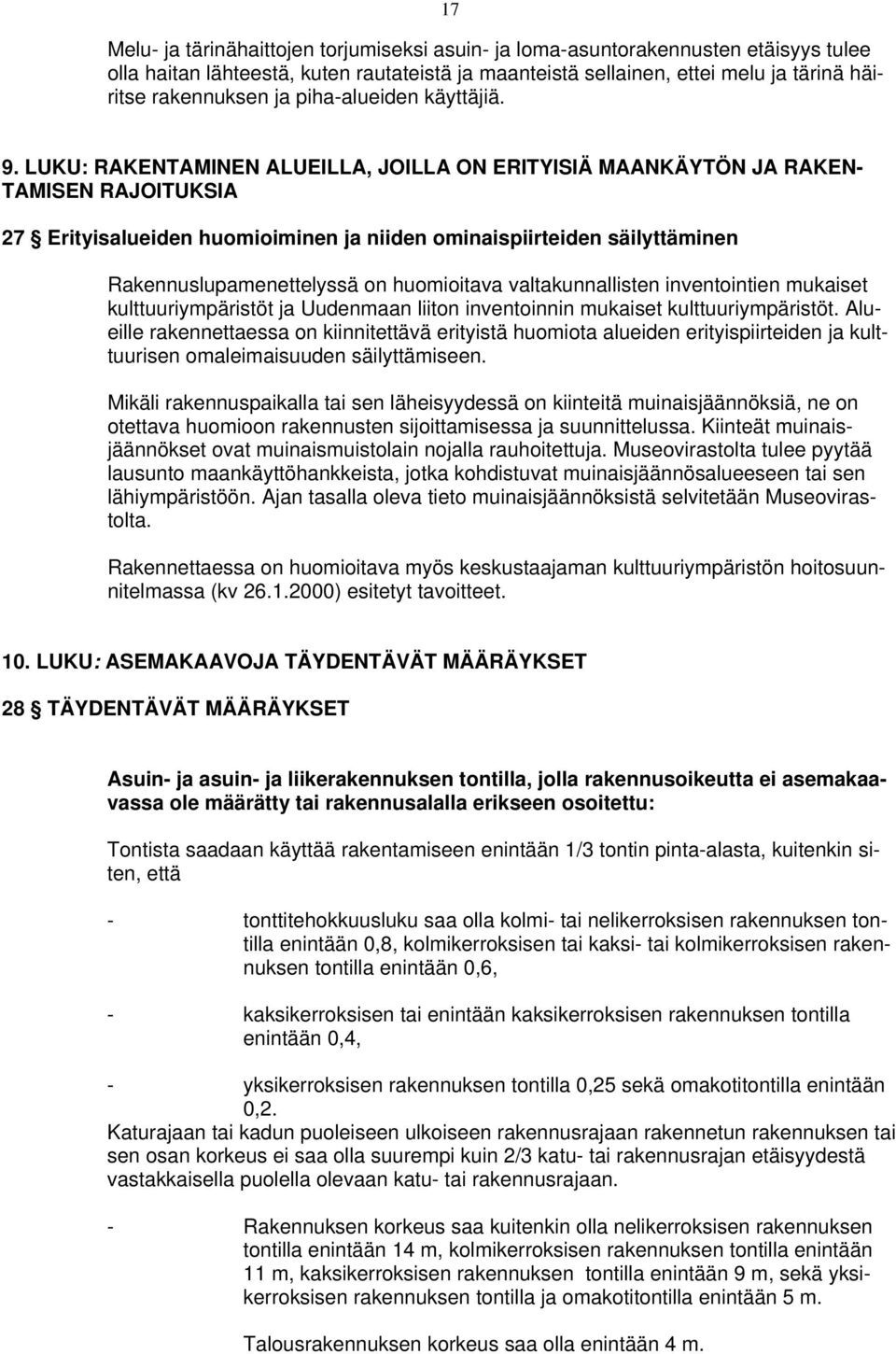 LUKU: RAKENTAMINEN ALUEILLA, JOILLA ON ERITYISIÄ MAANKÄYTÖN JA RAKEN- TAMISEN RAJOITUKSIA 27 Erityisalueiden huomioiminen ja niiden ominaispiirteiden säilyttäminen Rakennuslupamenettelyssä on