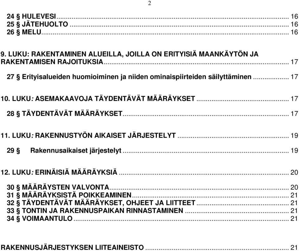 .. 17 11. LUKU: RAKENNUSTYÖN AIKAISET JÄRJESTELYT... 19 29 Rakennusaikaiset järjestelyt... 19 12. LUKU: ERINÄISIÄ MÄÄRÄYKSIÄ... 20 30 MÄÄRÄYSTEN VALVONTA.