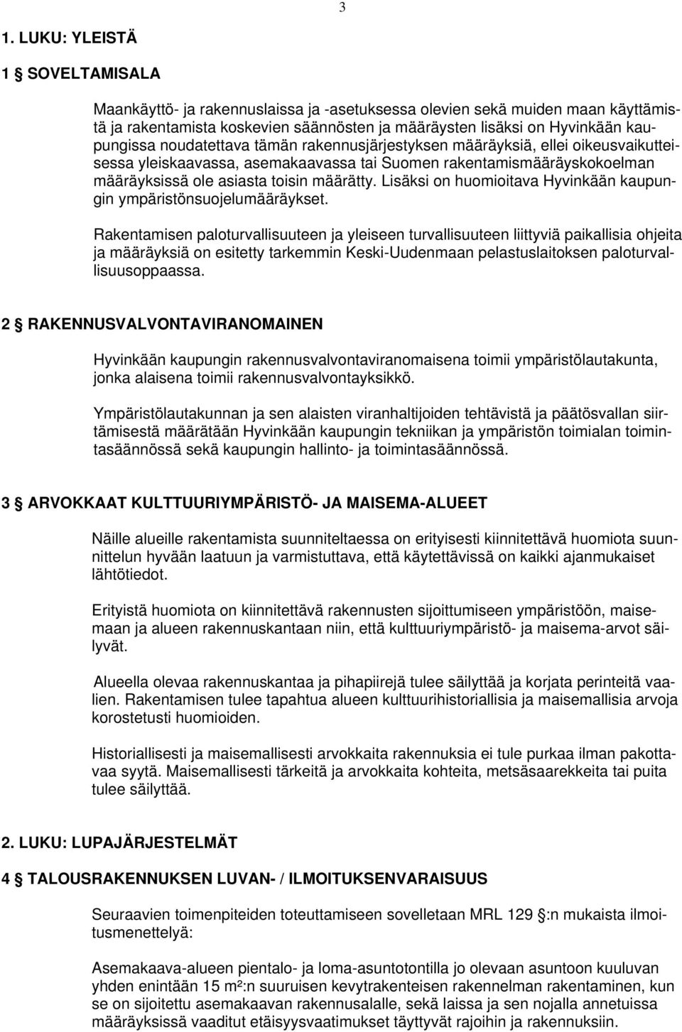 Lisäksi on huomioitava Hyvinkään kaupungin ympäristönsuojelumääräykset.