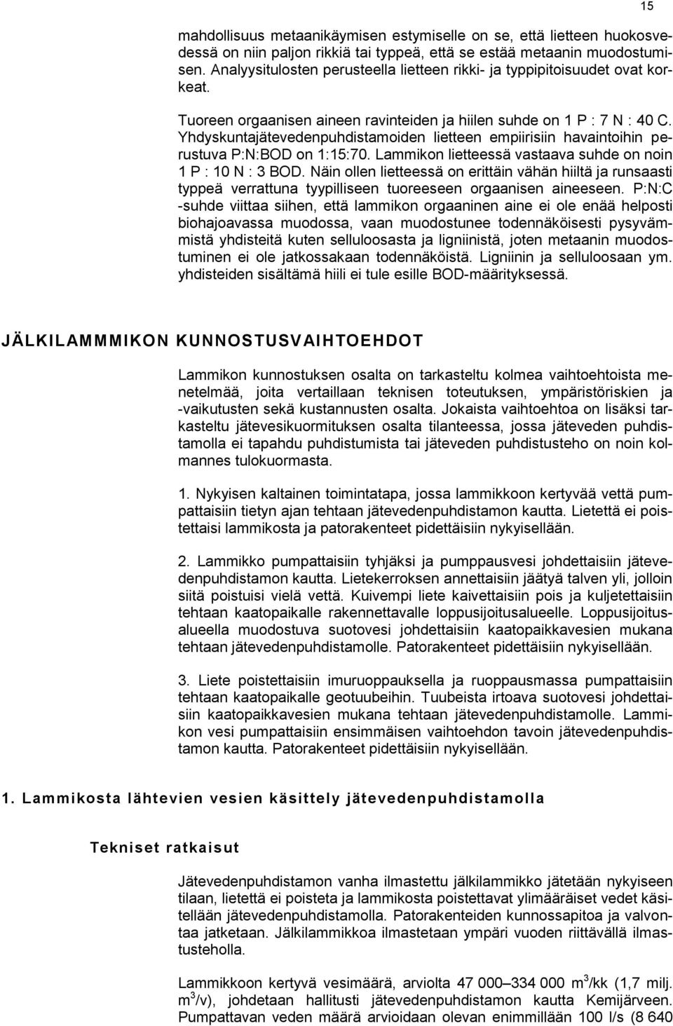 Yhdyskuntajätevedenpuhdistamoiden lietteen empiirisiin havaintoihin perustuva P:N:BOD on 1:15:70. Lammikon lietteessä vastaava suhde on noin 1 P : 10 N : 3 BOD.