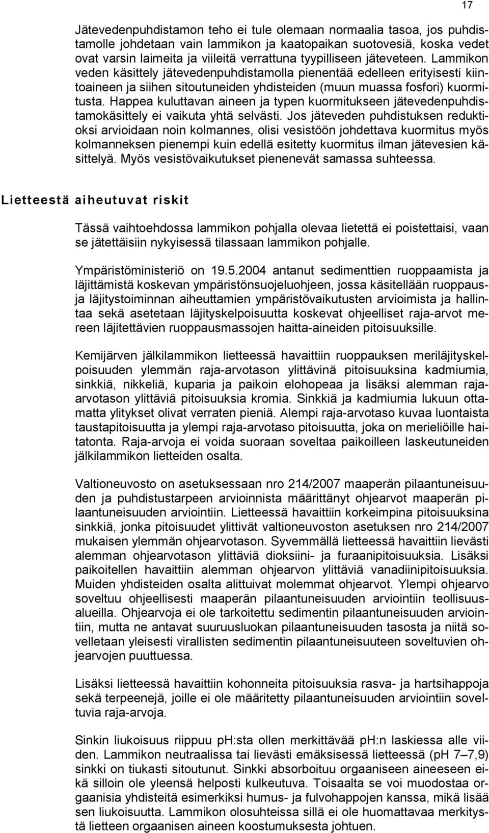 Happea kuluttavan aineen ja typen kuormitukseen jätevedenpuhdistamokäsittely ei vaikuta yhtä selvästi.