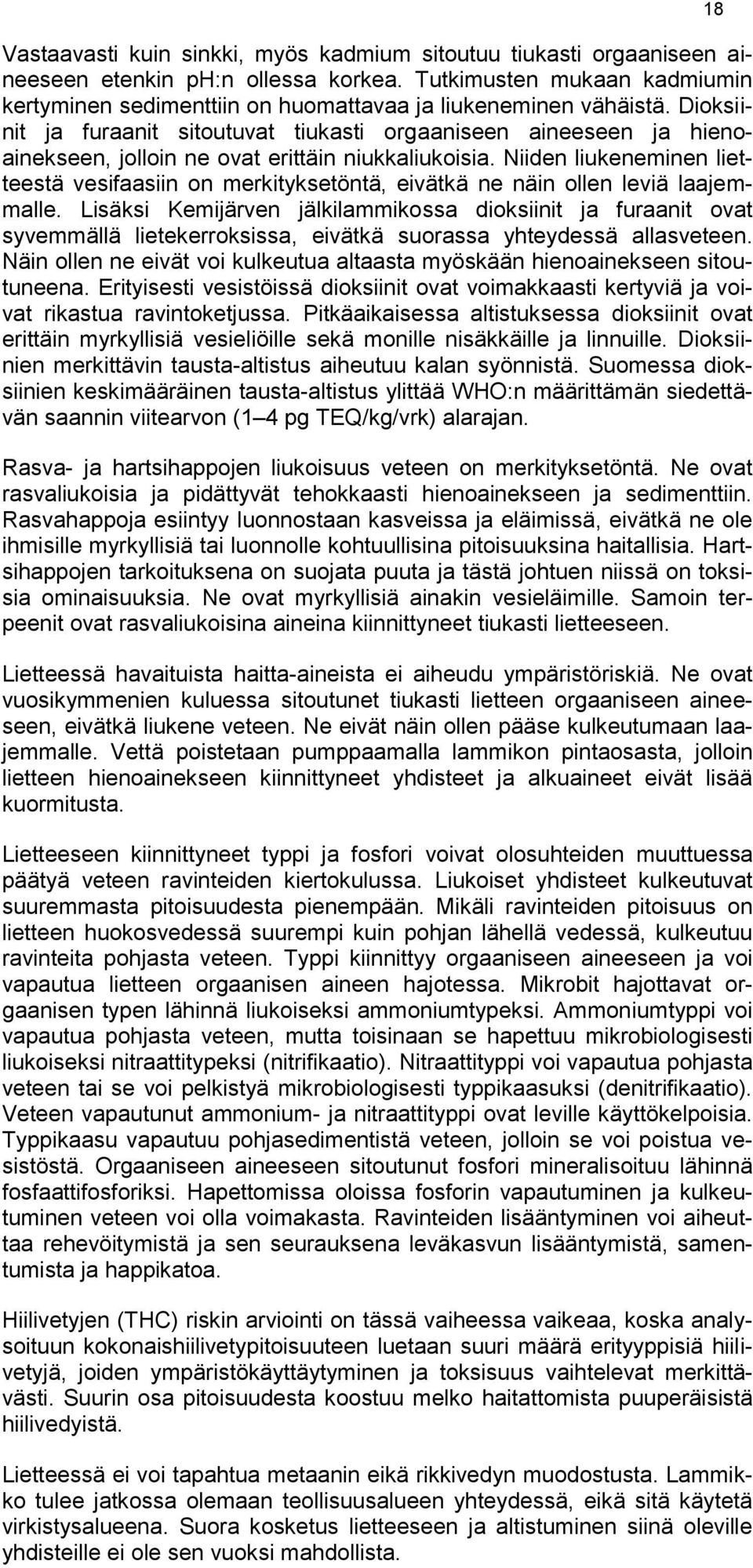 Niiden liukeneminen lietteestä vesifaasiin on merkityksetöntä, eivätkä ne näin ollen leviä laajemmalle.