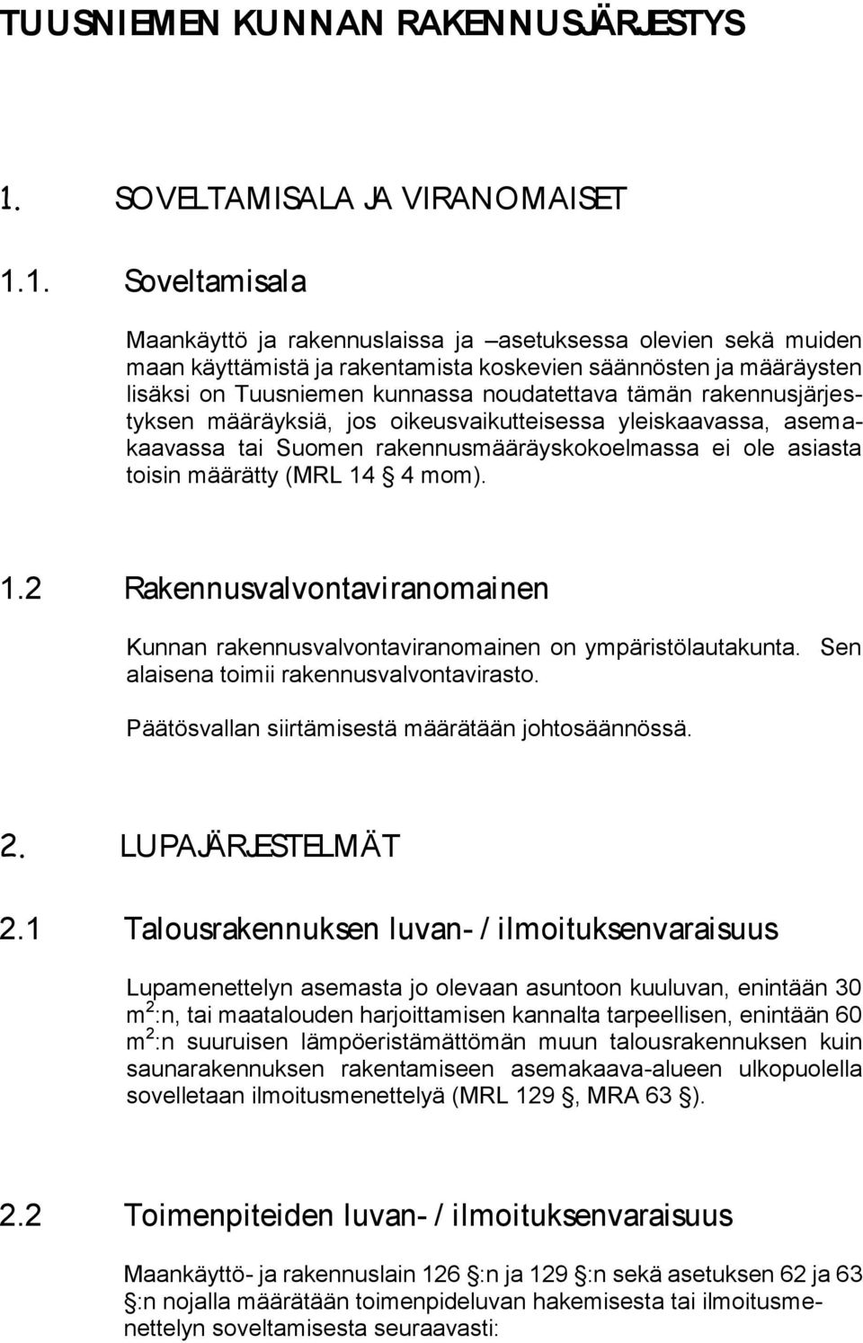 1. Sovltamisala Maankäyttö ja raknnuslaissa ja astuksssa olvin skä muidn maan käyttämistä ja rakntamista koskvin säännöstn ja määräystn lisäksi on Tuusnimn kunnassa noudatttava tämän