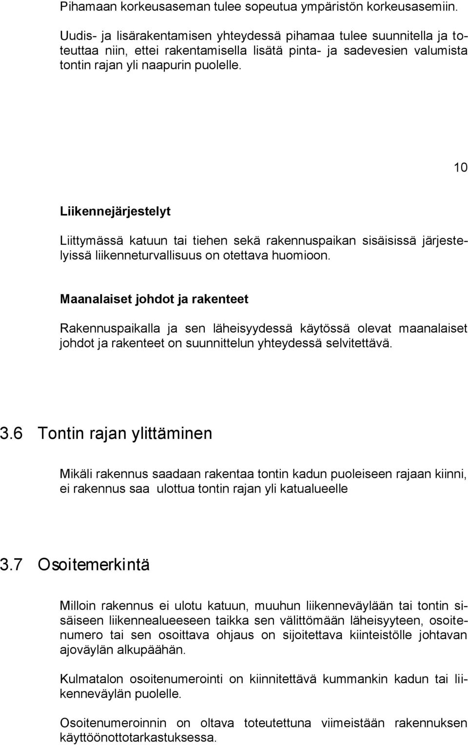 10 Liiknnjärjstlyt Liittymässä katuun tai tihn skä raknnuspaikan sisäisissä järjstlyissä liiknnturvallisuus on otttava huomioon.