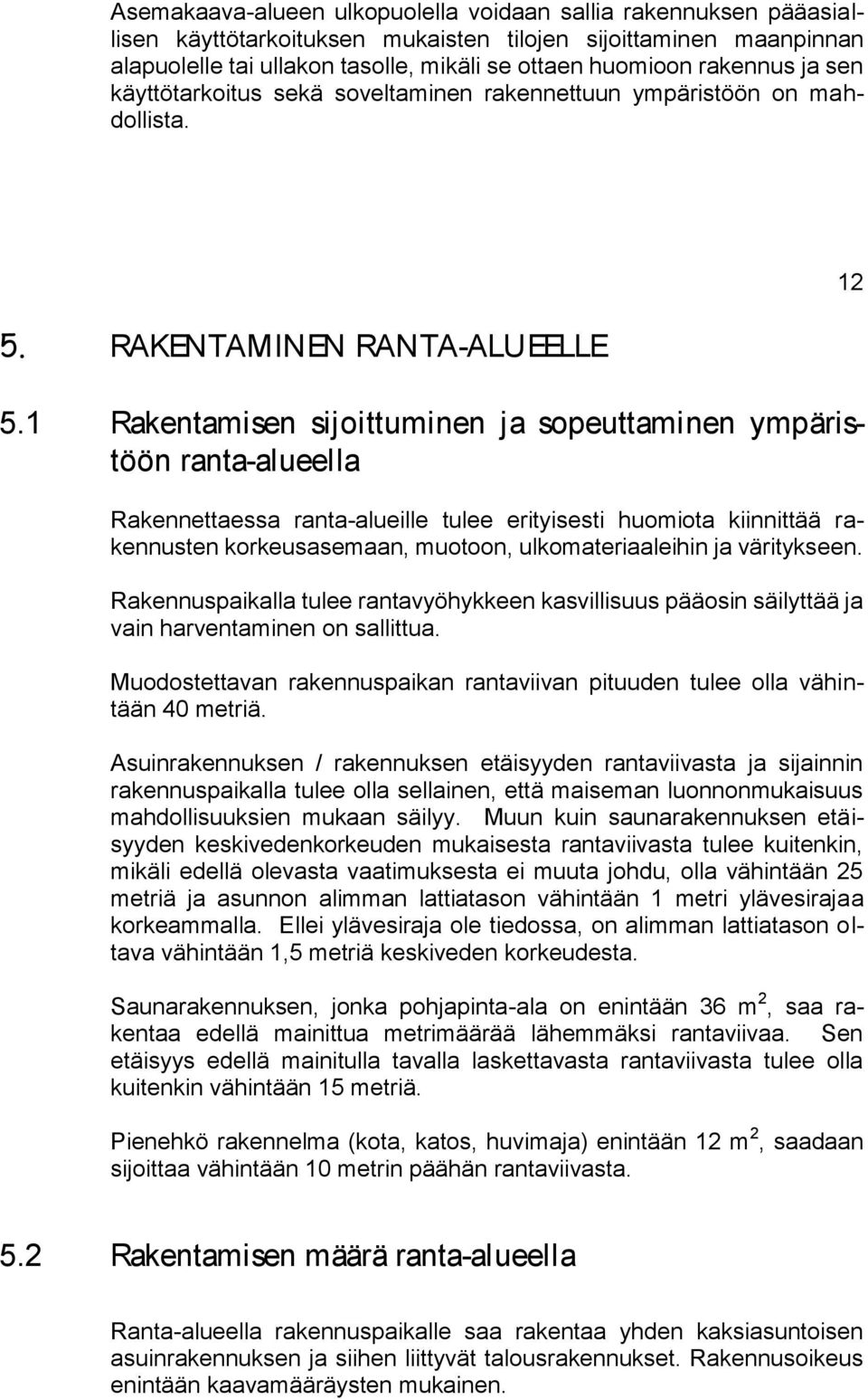 1 Rakntamisn sijoittuminn ja soputtaminn ympäristöön ranta-alulla Raknnttassa ranta-aluill tul rityissti huomiota kiinnittää raknnustn korkusasmaan, muotoon, ulkomatriaalihin ja värityksn.