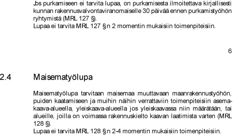 4 Maismatyölupa Maismatyölupa tarvitaan maismaa muuttavaan maanraknnustyöhön, puidn kaatamisn ja muihin näihin vrrattaviin toimnpitisiin