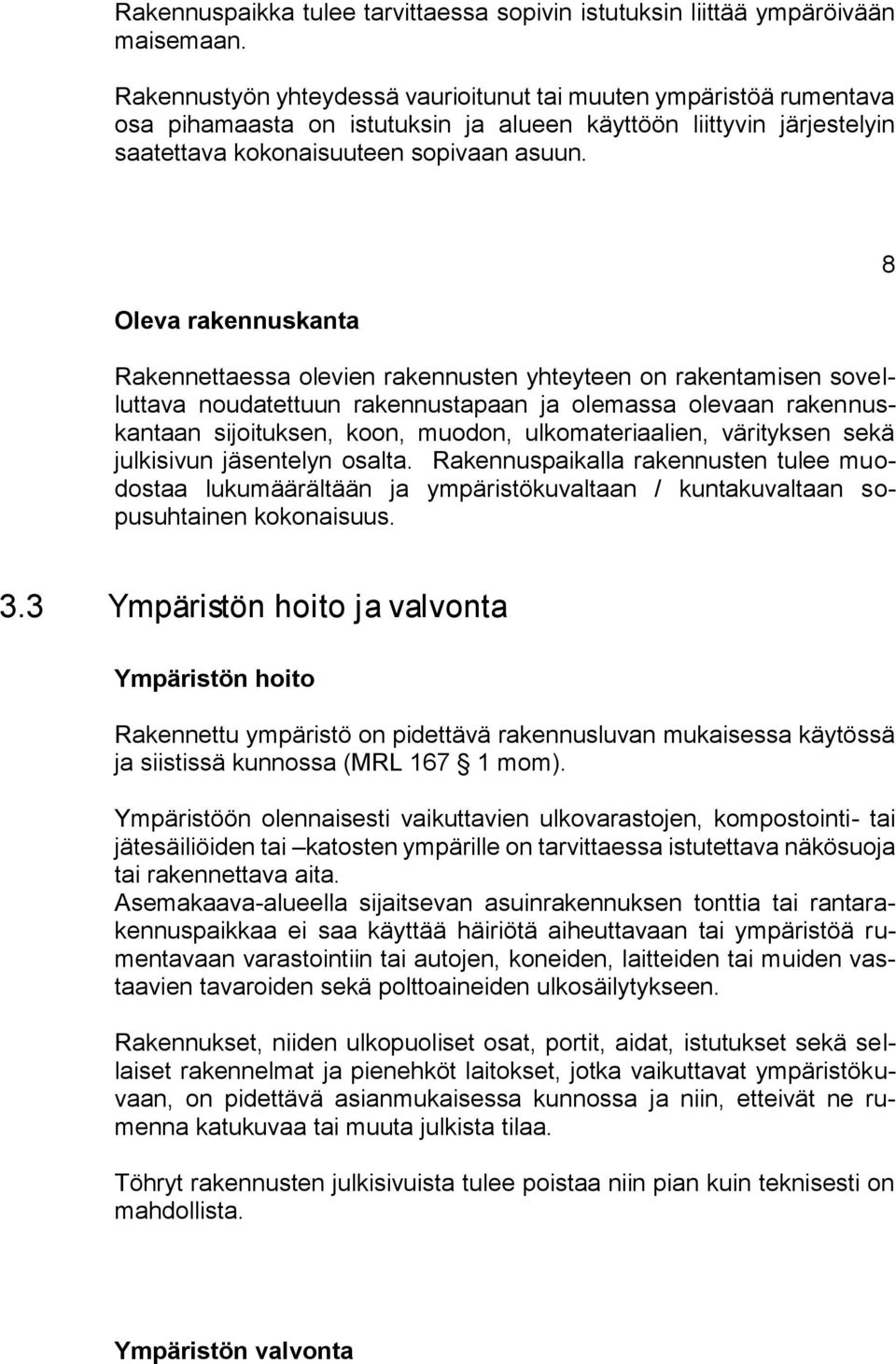 Olva raknnuskanta Raknnttassa olvin raknnustn yhtytn on rakntamisn sovlluttava noudatttuun raknnustapaan ja olmassa olvaan raknnuskantaan sijoituksn, koon, muodon, ulkomatriaalin, värityksn skä