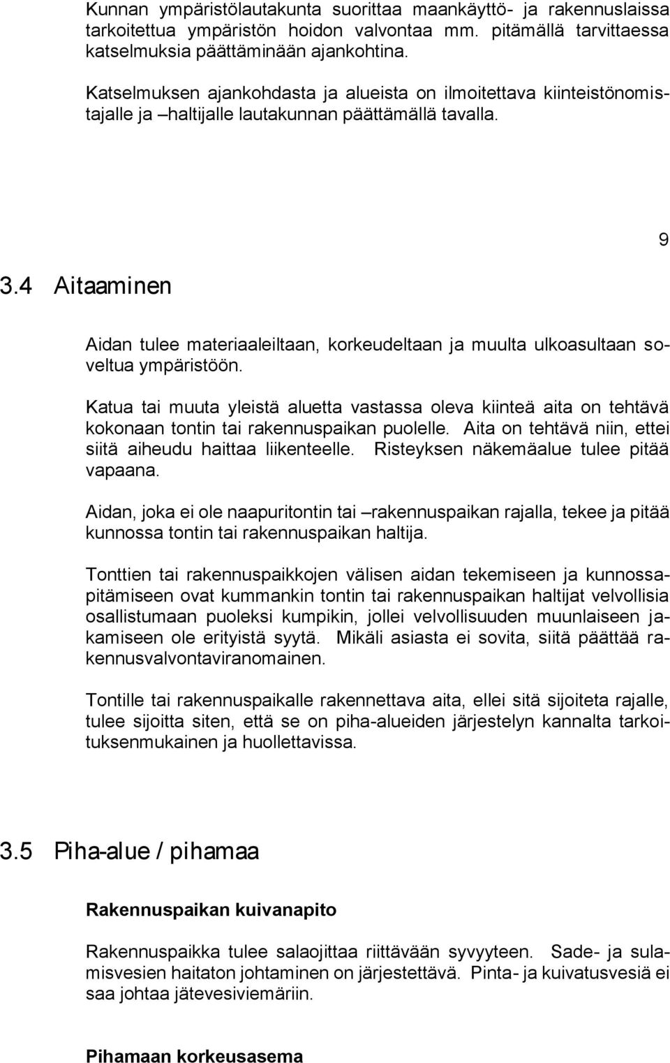 4 Aitaaminn 9 Aidan tul matriaaliltaan, korkudltaan ja muulta ulkoasultaan sovltua ympäristöön.