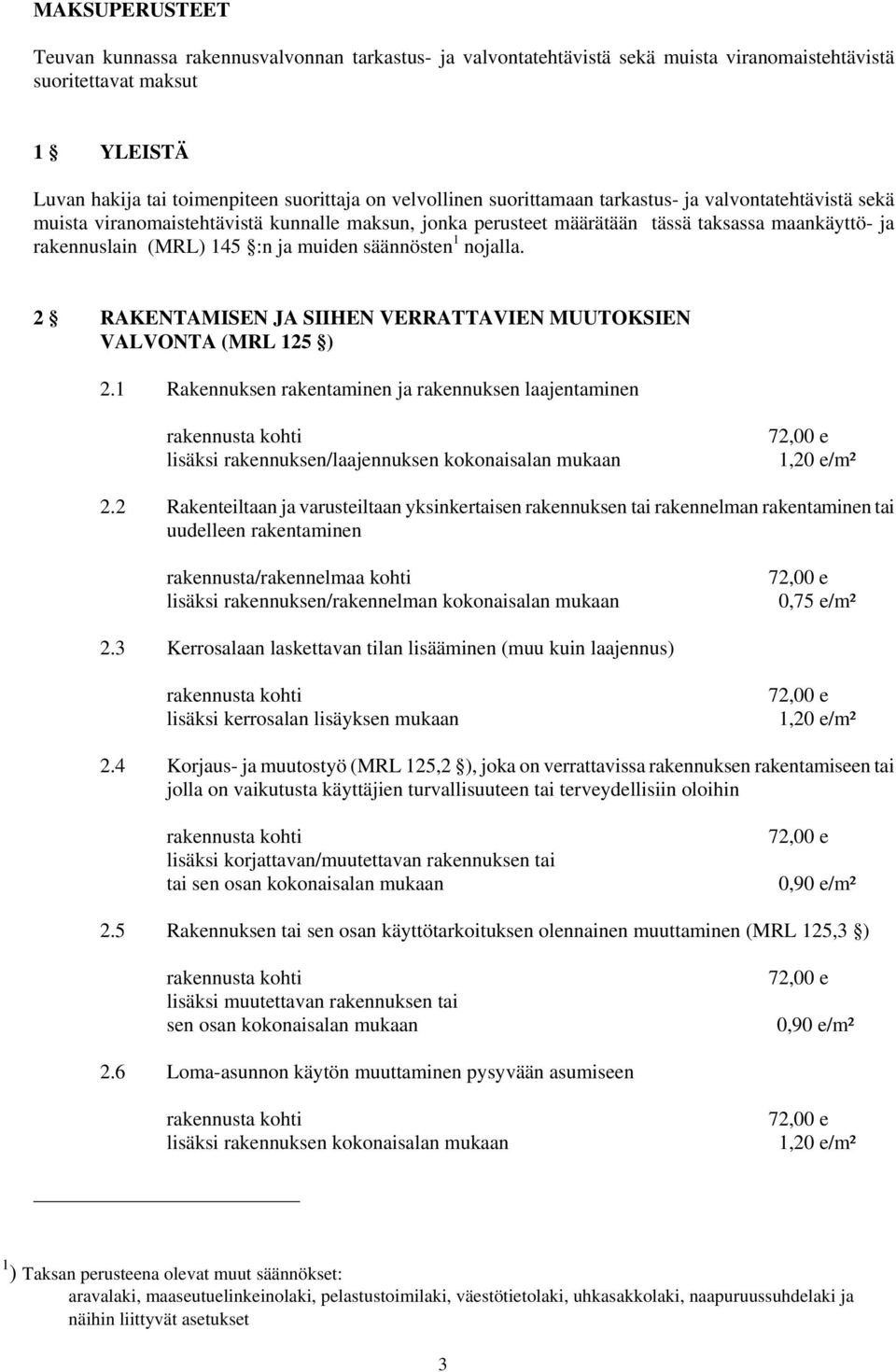 säännösten 1 nojalla. 2 RAKENTAMISEN JA SIIHEN VERRATTAVIEN MUUTOKSIEN VALVONTA (MRL 125 ) 2.