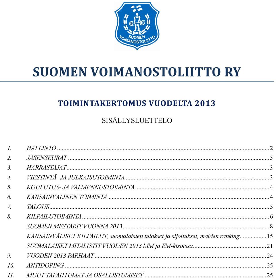 KILPAILUTOIMINTA... 6 SUOMEN MESTARIT VUONNA 2013... 8 KANSAINVÄLISET KILPAILUT, suomalaisten tulokset ja sijoitukset, maiden ranking.