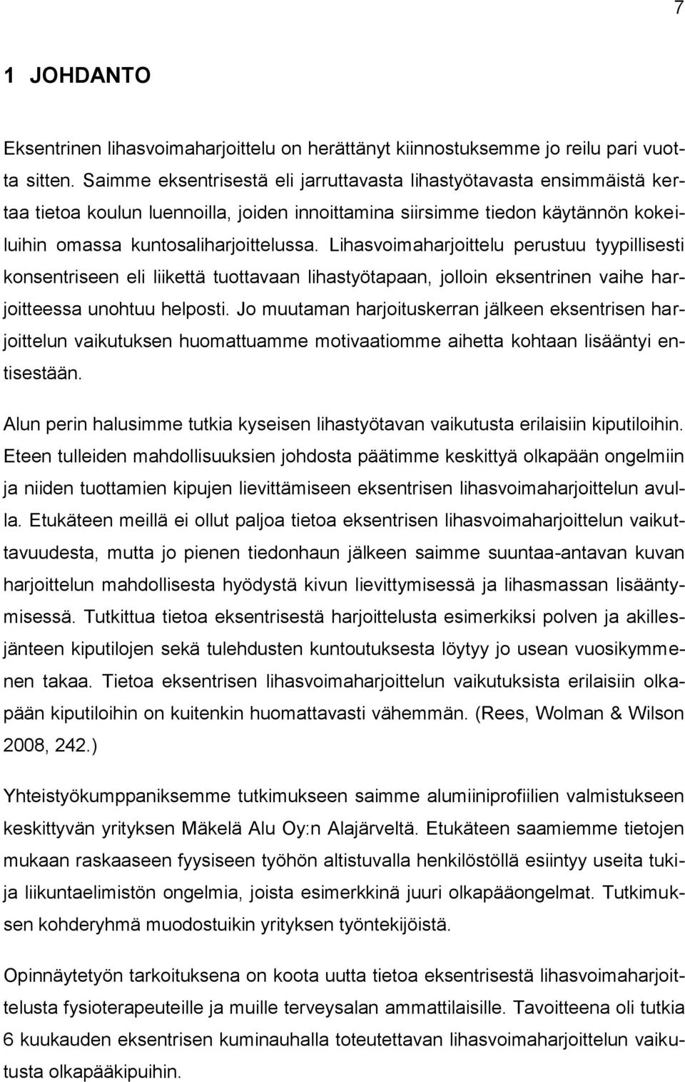 Lihasvoimaharjoittelu perustuu tyypillisesti konsentriseen eli liikettä tuottavaan lihastyötapaan, jolloin eksentrinen vaihe harjoitteessa unohtuu helposti.