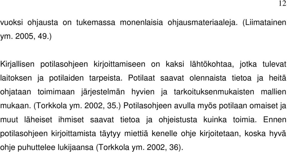 Potilaat saavat olennaista tietoa ja heitä ohjataan toimimaan järjestelmän hyvien ja tarkoituksenmukaisten mallien mukaan. (Torkkola ym. 2002, 35.