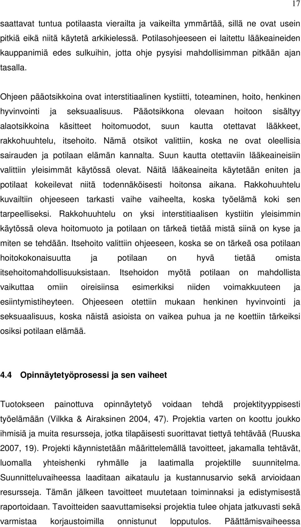 Ohjeen pääotsikkoina ovat interstitiaalinen kystiitti, toteaminen, hoito, henkinen hyvinvointi ja seksuaalisuus.